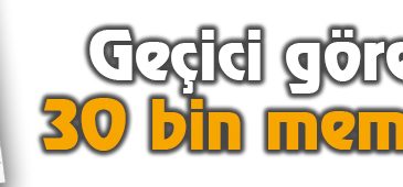 Geçici Görev Yapan 30 Bin Memura Kadro