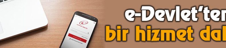 e-Devlet’ten Bir Hizmet Daha!