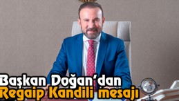 Başkan Doğan’dan Regaip Kandili Mesajı