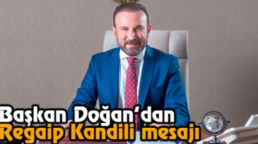 Başkan Doğan’dan Regaip Kandili Mesajı