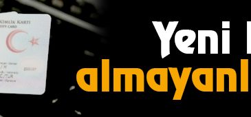 Yeni Kimlik Almayanlar Dikkat!