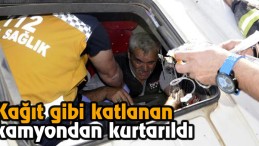 Kağıt Gibi Katlanan Kamyondan Kurtarıldı