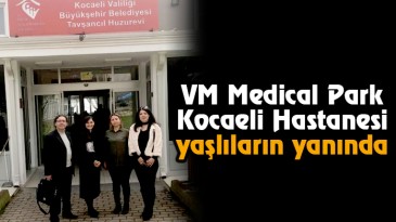 VM Medical Park Kocaeli Hastanesi Yaşlıların Yanında