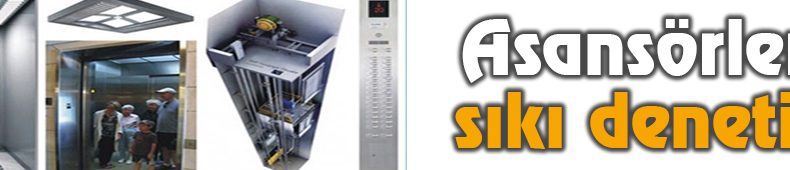 Asansörlere Sıkı Denetim