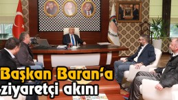 Başkan Baran’a Ziyaretçi Akını