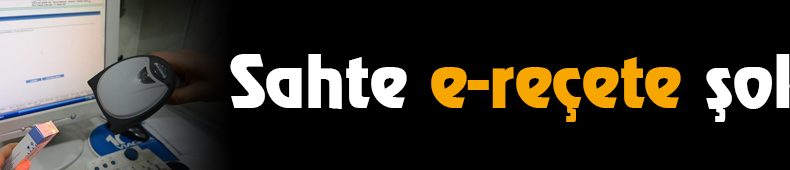 Sahte e-reçete Şoku