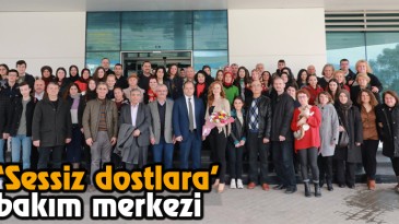 ‘Sessiz Dostlara’ Bakım Merkezi