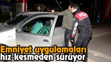 Emniyet Uygulamaları Hız Kesmeden Sürüyor