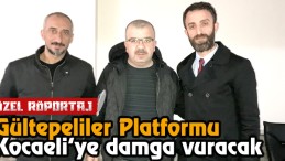 Gültepeliler Platformu Kocaeli’ye Damga Vuracak