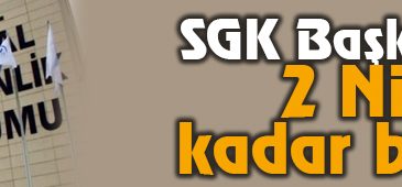 SGK Başkanı Uyardı: 2 Nisan’a Kadar Başvurun!