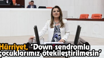 Hürriyet, “Down Sendromlu Çocuklarımız Ötekileştirilmesin”