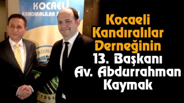 Kocaeli Kandıralılar Derneğinin 13. Başkanı Av. Abdurrahman Kaymak