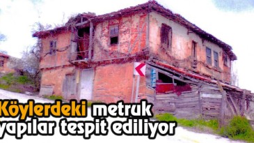 Köylerdeki Metruk Yapılar Tespit Ediliyor