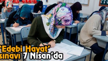‘’Edebi Hayat’’ Sınavı 7 Nisan’da