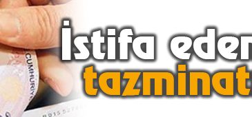 İstifa Edene De Kıdem Tazminatı Müjdesi