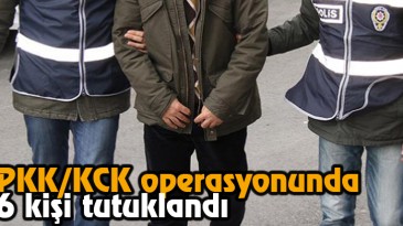 PKK/KCK Operasyonunda 6 Kişi Tutuklandı