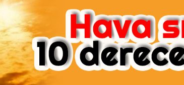 Hava Sıcaklığı 10 Derece Artacak