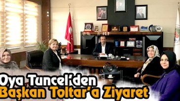 Oya Tuncel’den Başkan Toltar’a Ziyaret