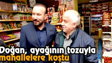 Doğan, Ayağının Tozuyla Mahallelere Koştu