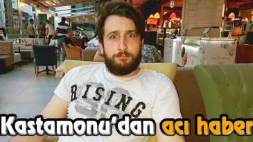 Kastamonu’dan Acı Haber Geldi