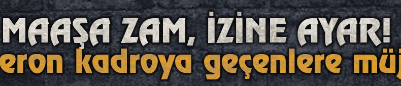 Taşerondan Kadroya Geçenlere Müjde!