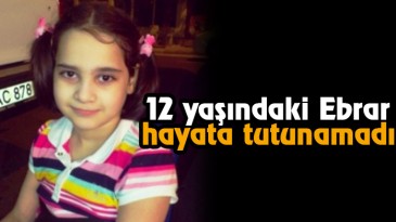 12 Yaşındaki Ebrar Hayata Tutunamadı