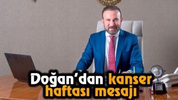 Doğan’dan kanser haftası mesajı