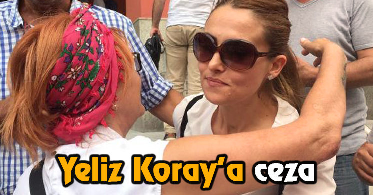 Yeliz Koray’ın Cezası Ertelendi