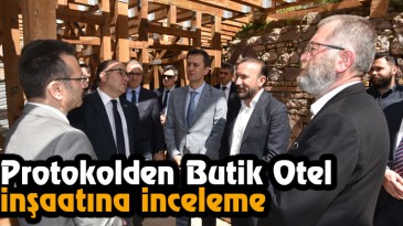 Protokolden Butik Otel İnşaatına İnceleme