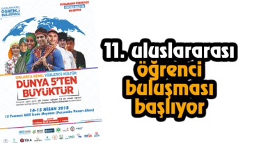 11. Uluslararası Öğrenci Buluşması Başlıyor