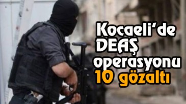 Kocaeli’de DEAŞ operasyonu