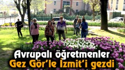 Avrupalı Öğretmenler Gez Gör’le İzmit’i Gezdi