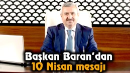 Başkan Baran’dan 10 Nisan Mesajı