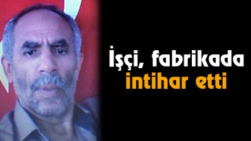 İşçi, Fabrikada İntihar Etti