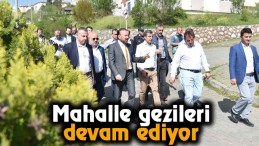Mahalle gezileri devam ediyor
