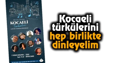 Kocaeli türkülerini hep birlikte dinleyelim