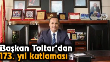 Başkan Toltar’dan 173. yıl kutlaması