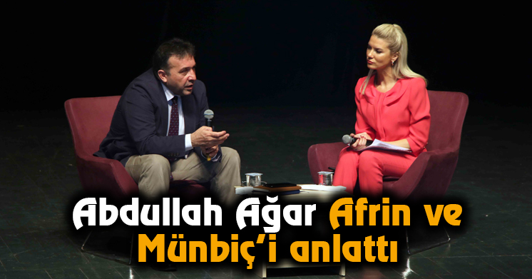 Abdullah Ağar Afrin ve Münbiç’i anlattı
