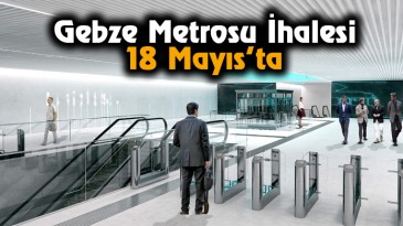 Gebze Metrosu İhalesi 18 Mayıs’ta