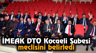 İMEAK DTO Kocaeli Şubesi Meclisini Belirledi