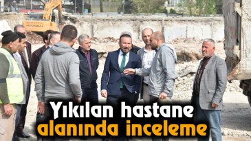 Yıkılan Hastane Alanında İnceleme