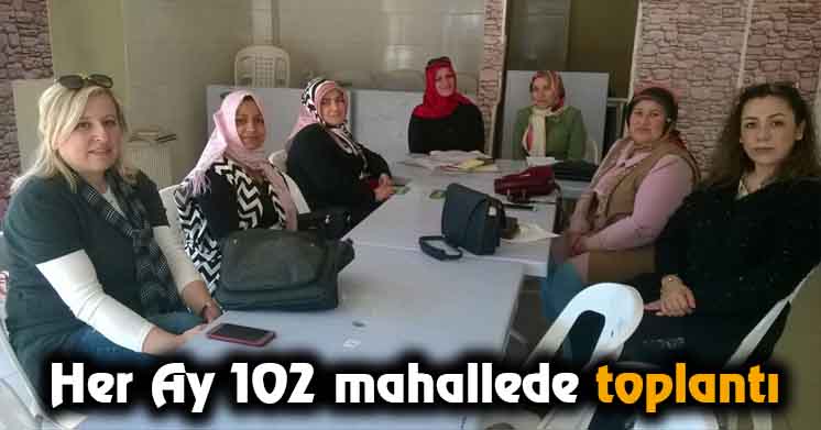 Her Ay 102 Mahallede Toplantı