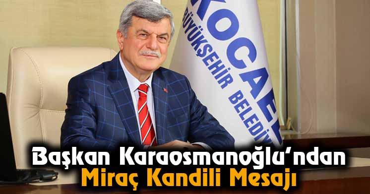Başkan Karaosmanoğlu’ndan Miraç Kandili Mesajı