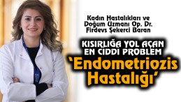Kısırlığa Yol Açan Ciddi Bir Problem “Endometriozis Hastalığı”