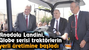 Anadolu Landini, Globe Serisi Traktörlerin Yerli Üretimine Başladı      