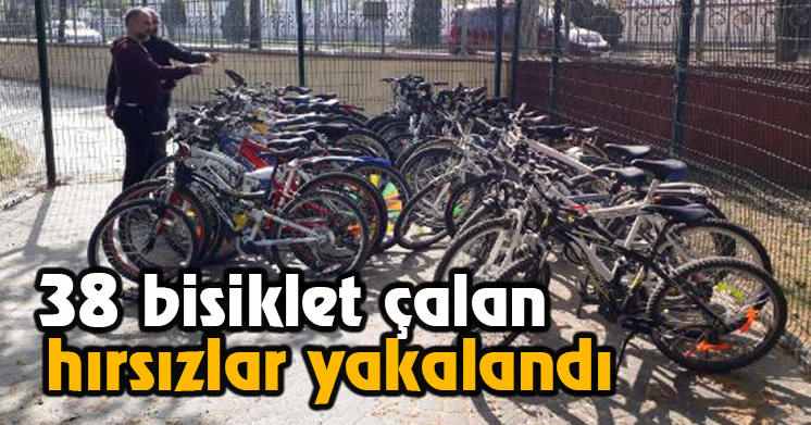 1 değil 2 değil tam 38 bisiklet çalmışlar