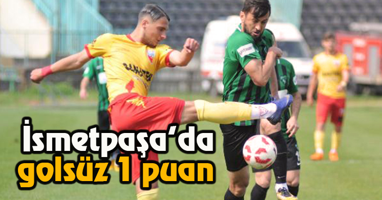 İsmetpaşa’da 1 puan