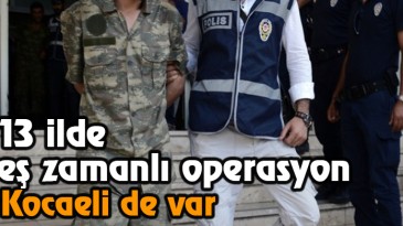 FETÖ’nün askeri yapılanmasına operasyon: 39 gözaltı