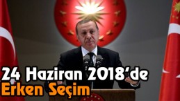 Seçim 24 Haziran 2018’de
