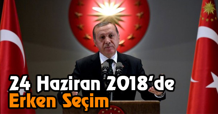 Seçim 24 Haziran 2018’de